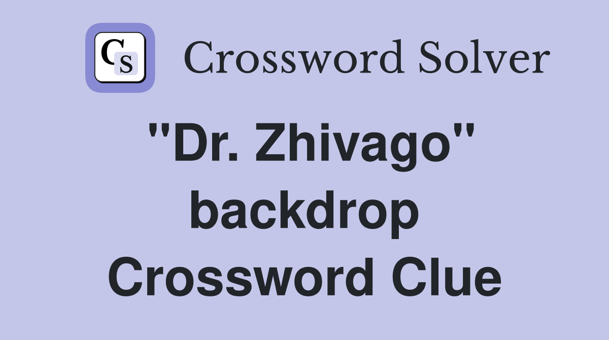 ''Dr. Zhivago'' backdrop Crossword Clue