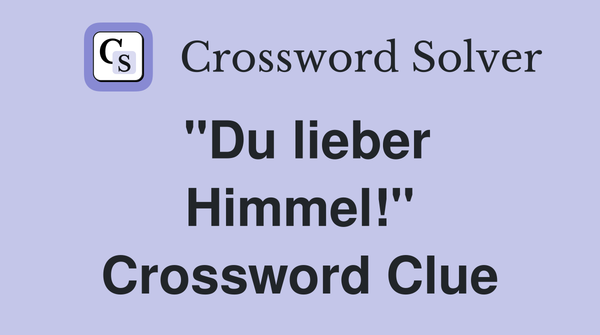 ''Du lieber Himmel!'' Crossword Clue
