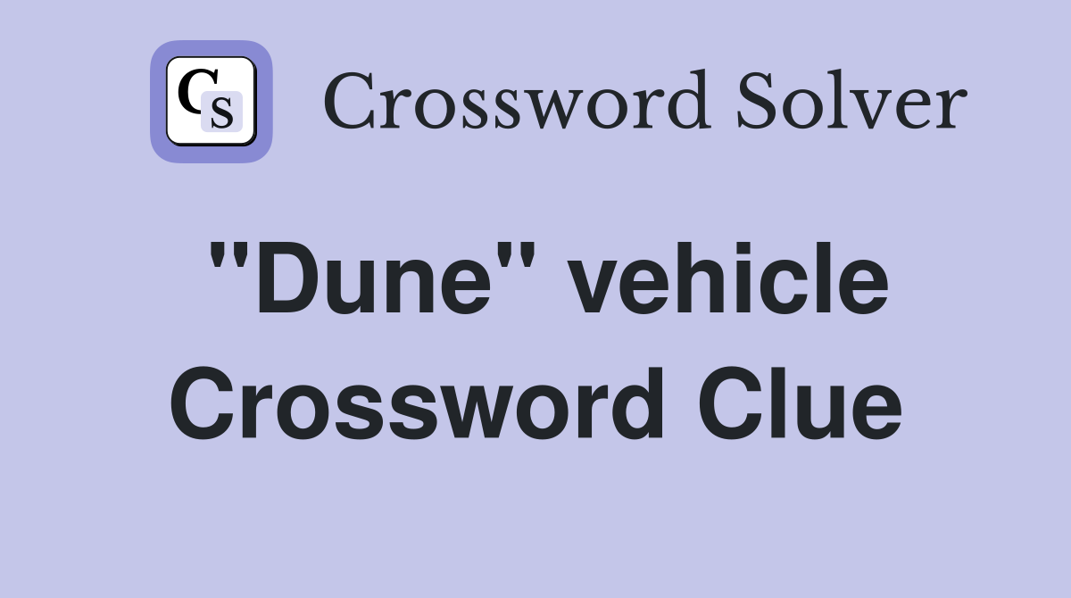 ''Dune'' vehicle Crossword Clue