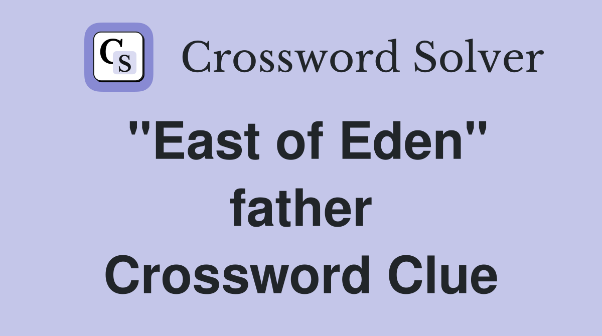 ''East of Eden'' father Crossword Clue