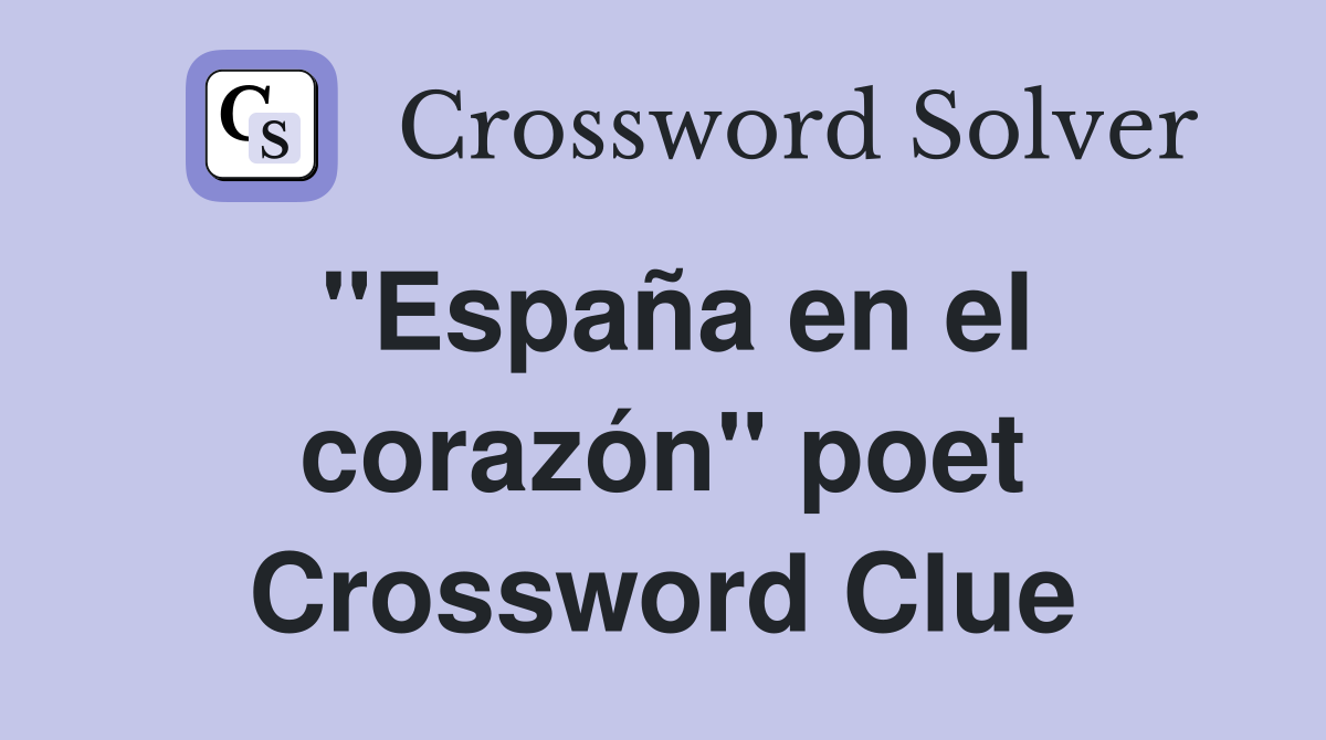 ''España en el corazón'' poet Crossword Clue