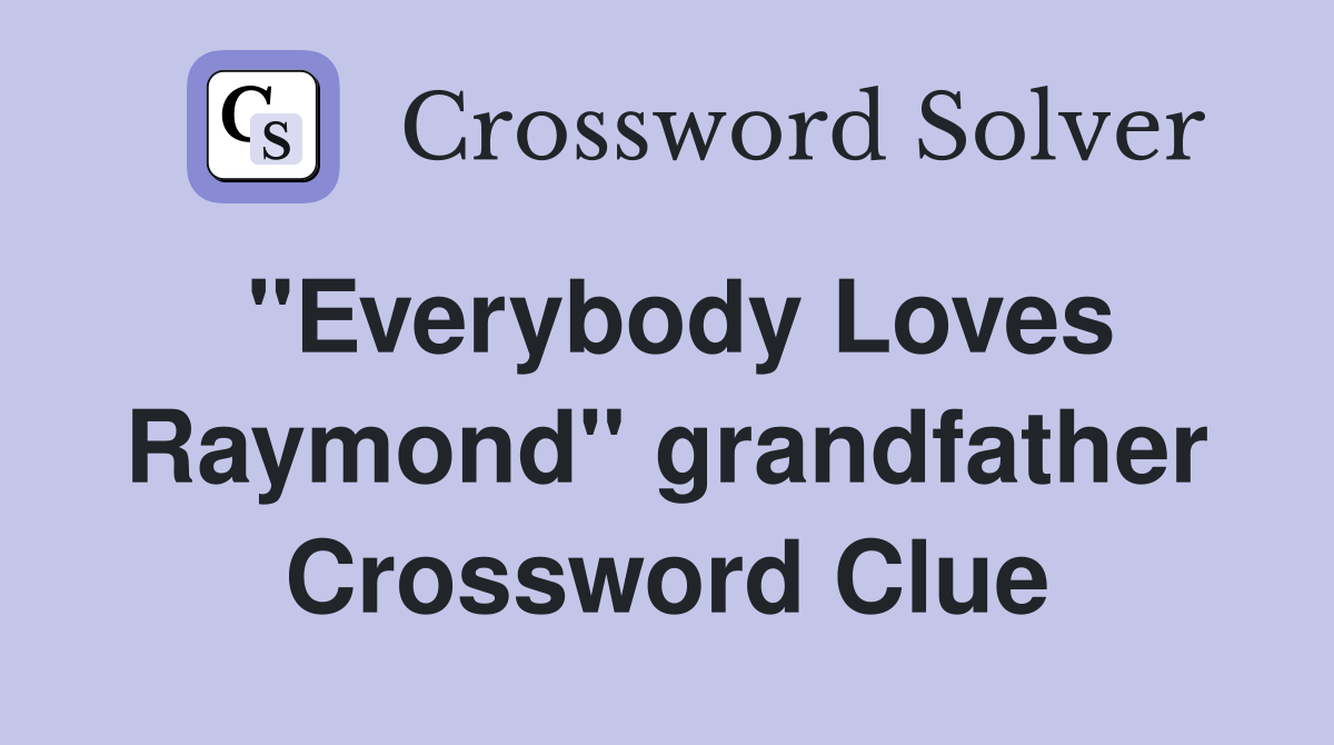 ''Everybody Loves Raymond'' grandfather Crossword Clue