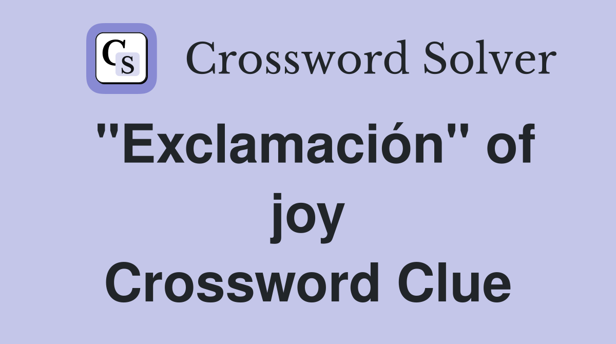 ''Exclamación'' of joy Crossword Clue