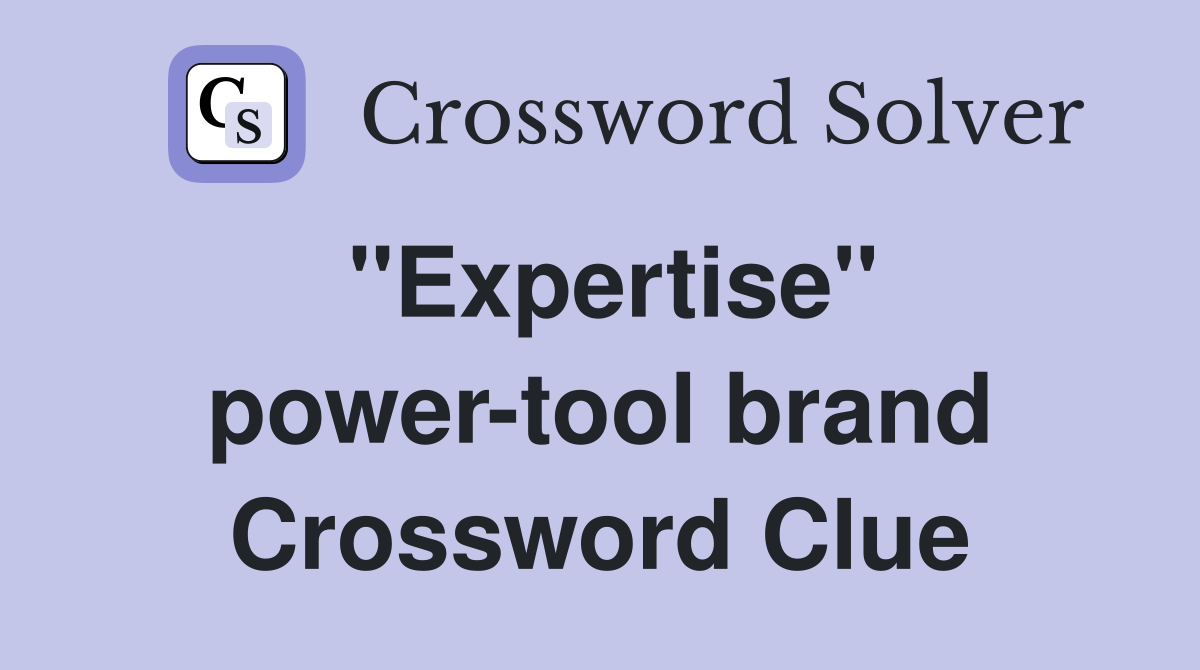 ''Expertise'' power-tool brand Crossword Clue
