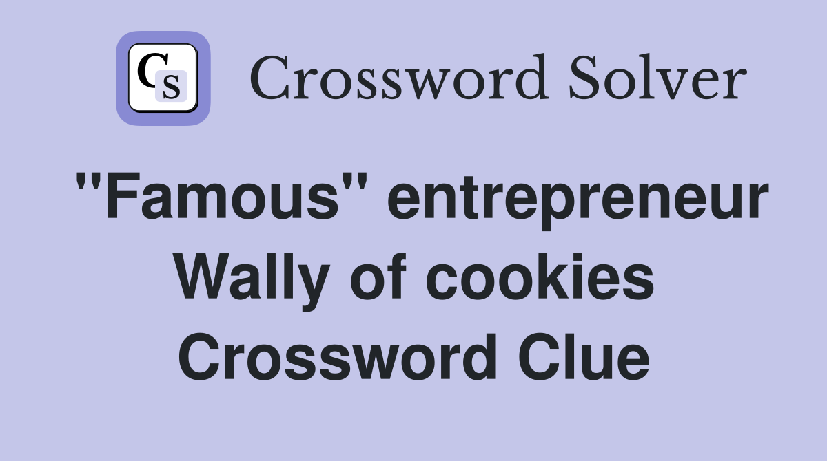 ''Famous'' entrepreneur Wally of cookies Crossword Clue