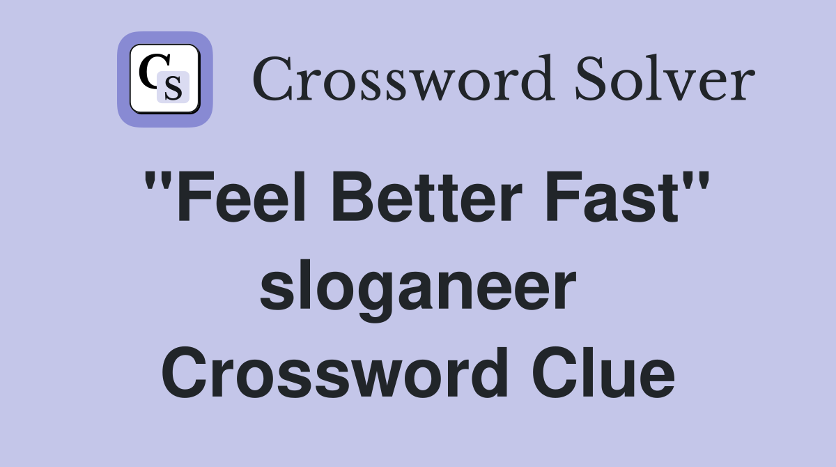 ''Feel Better Fast'' sloganeer Crossword Clue