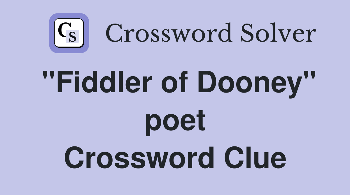 ''Fiddler of Dooney'' poet Crossword Clue