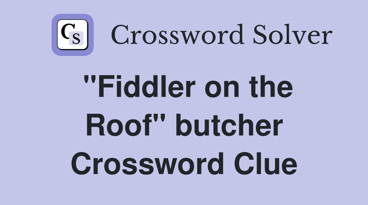 ''Fiddler on the Roof'' butcher Crossword Clue