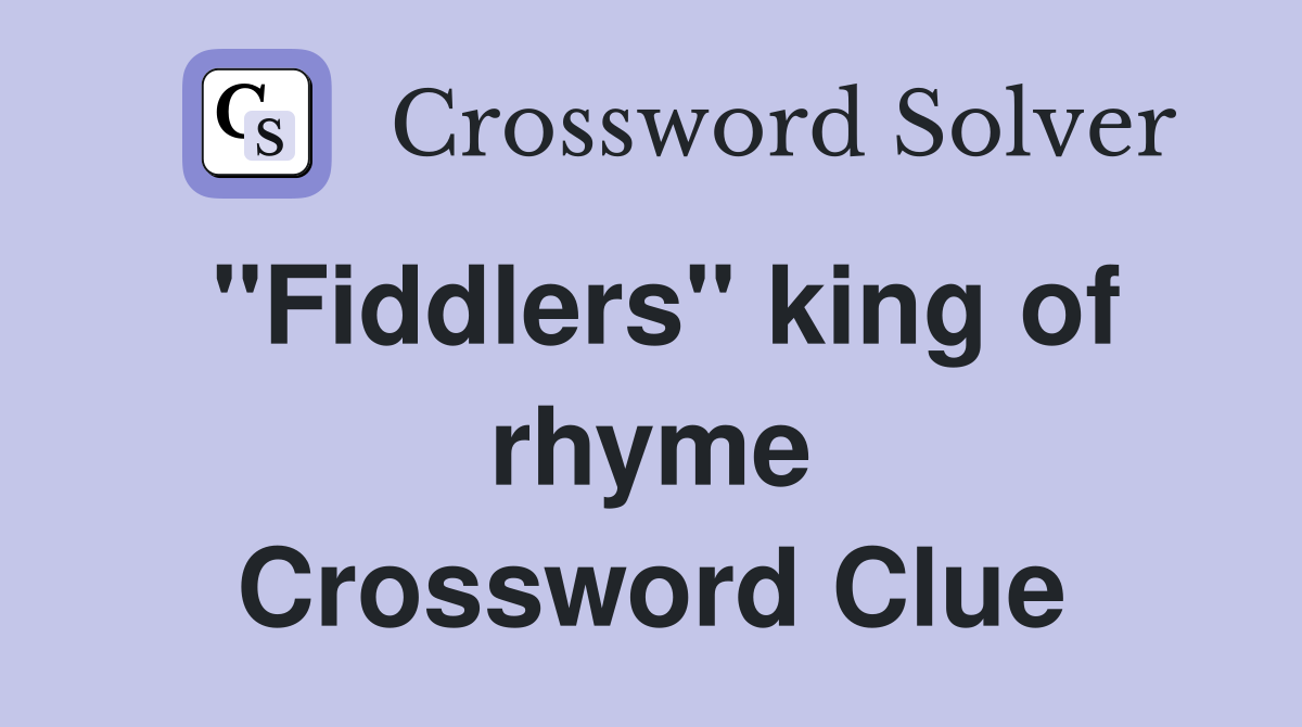''Fiddlers'' king of rhyme Crossword Clue