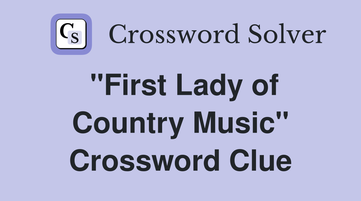 ''First Lady of Country Music'' Crossword Clue