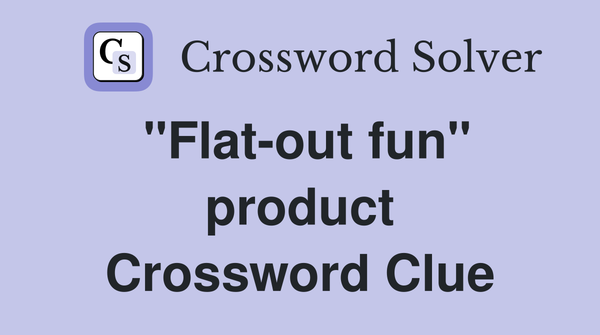 ''Flat-out fun'' product Crossword Clue