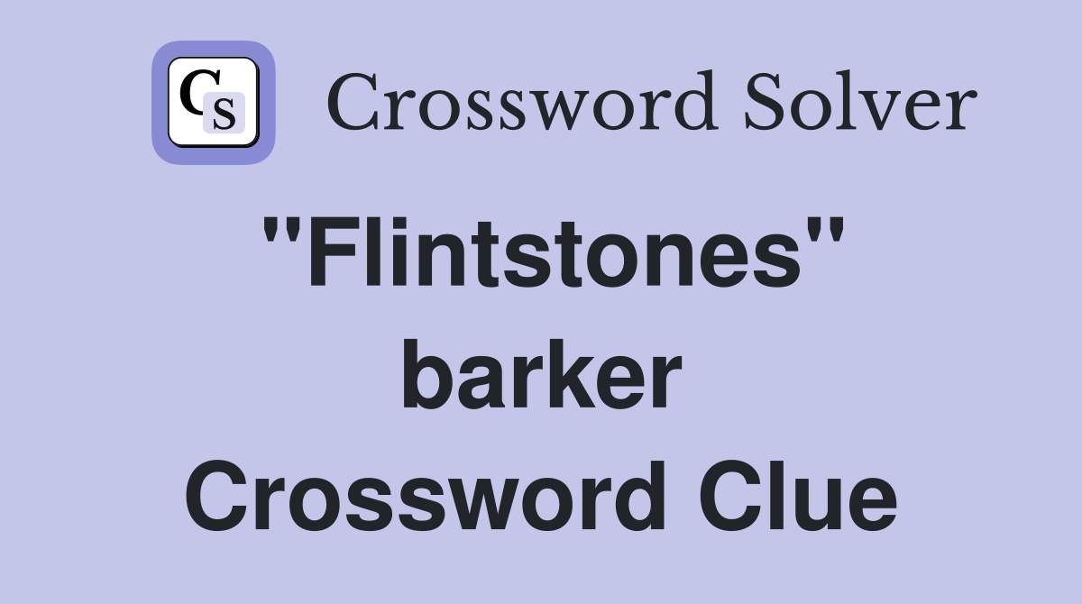 ''Flintstones'' barker Crossword Clue