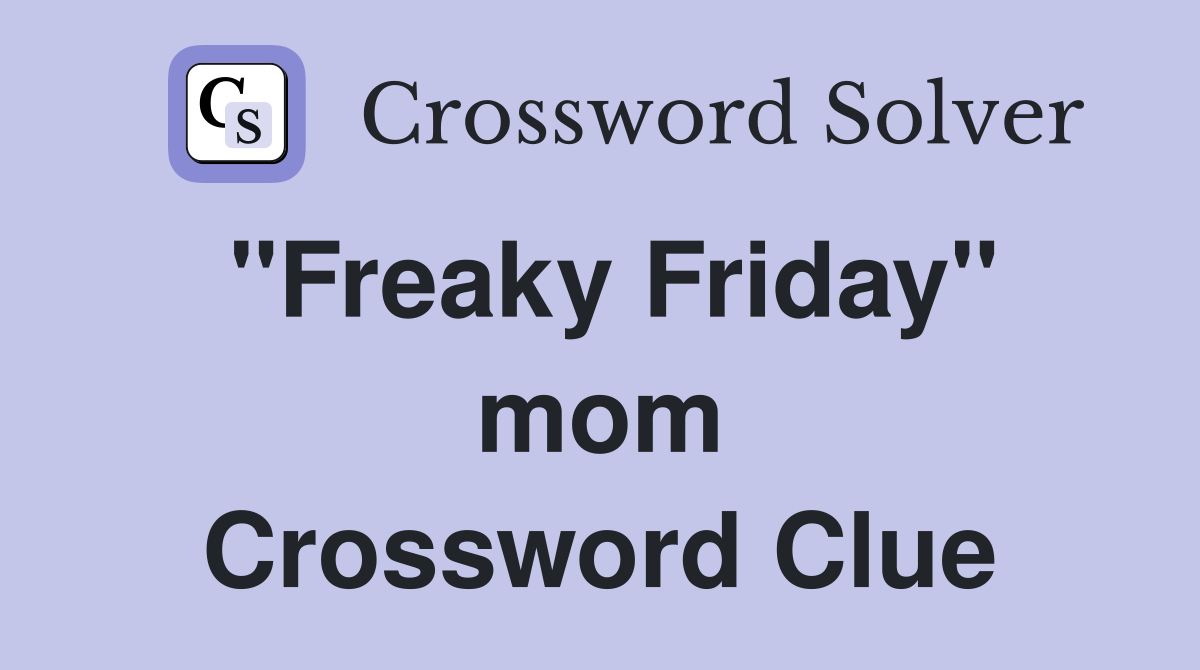 ''Freaky Friday'' mom Crossword Clue