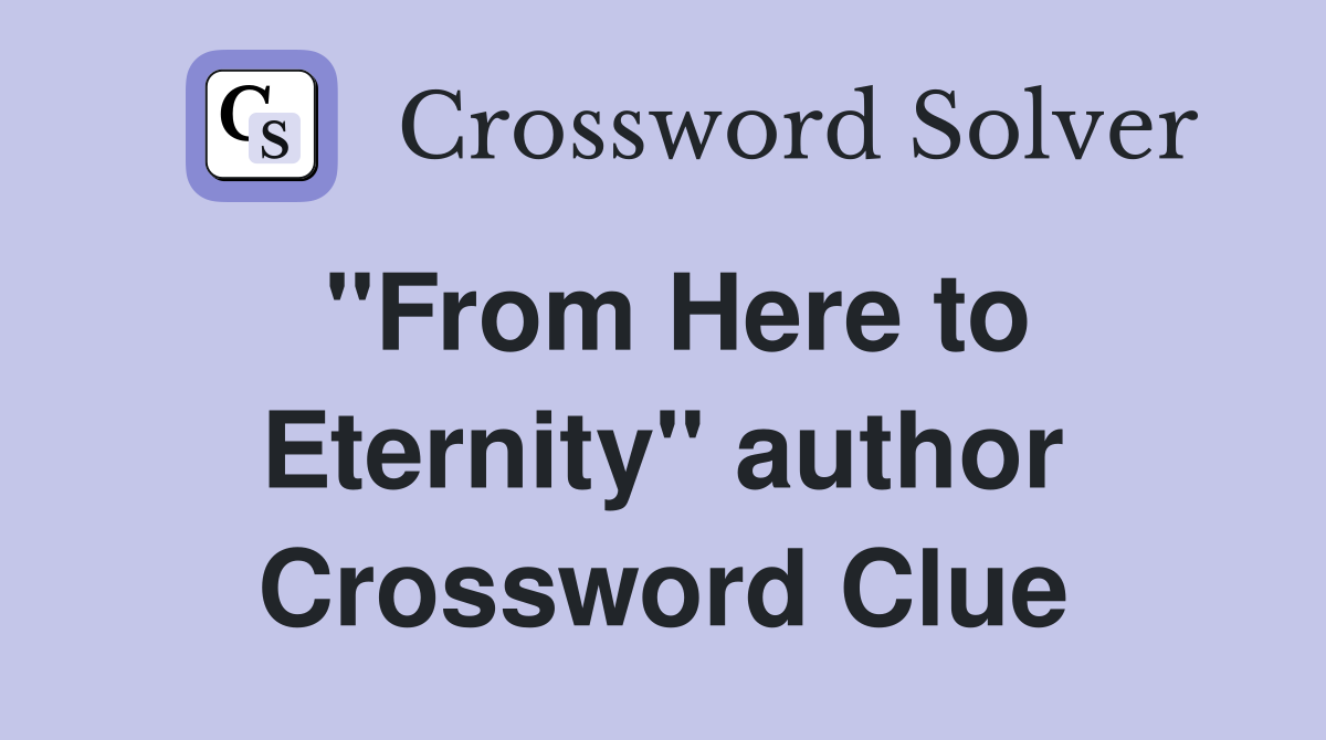 ''From Here to Eternity'' author Crossword Clue