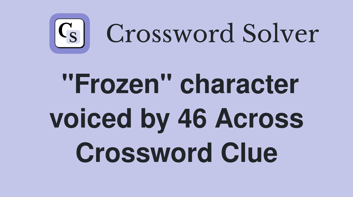 ''Frozen'' character voiced by 46 Across Crossword Clue