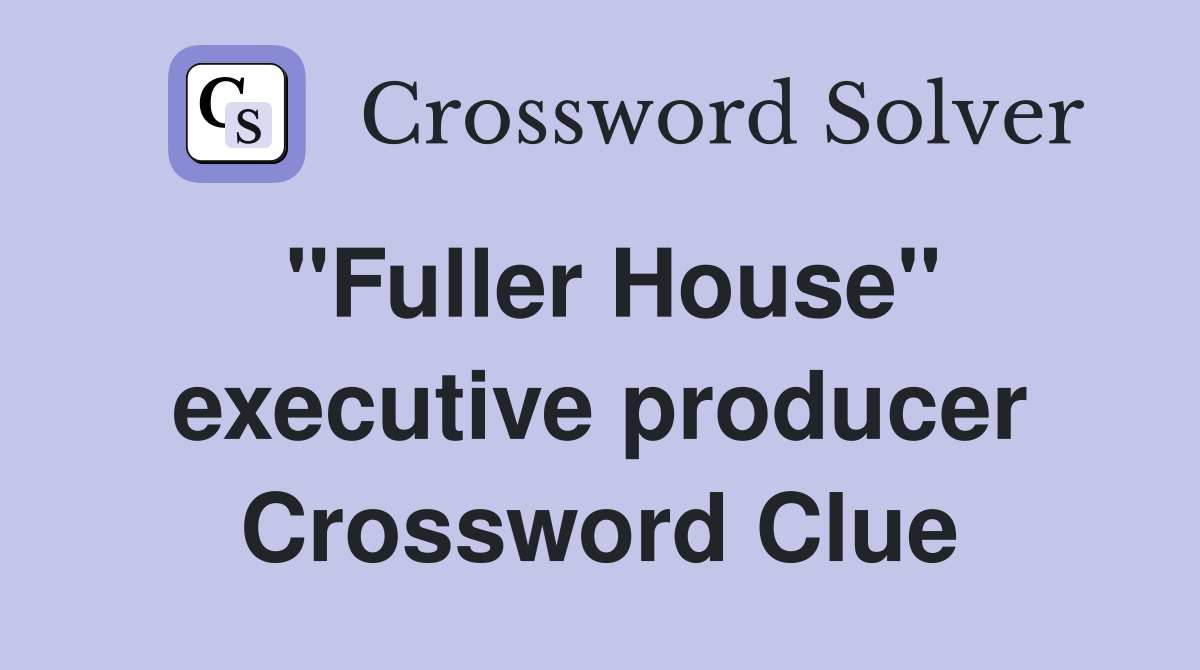 ''Fuller House'' executive producer Crossword Clue