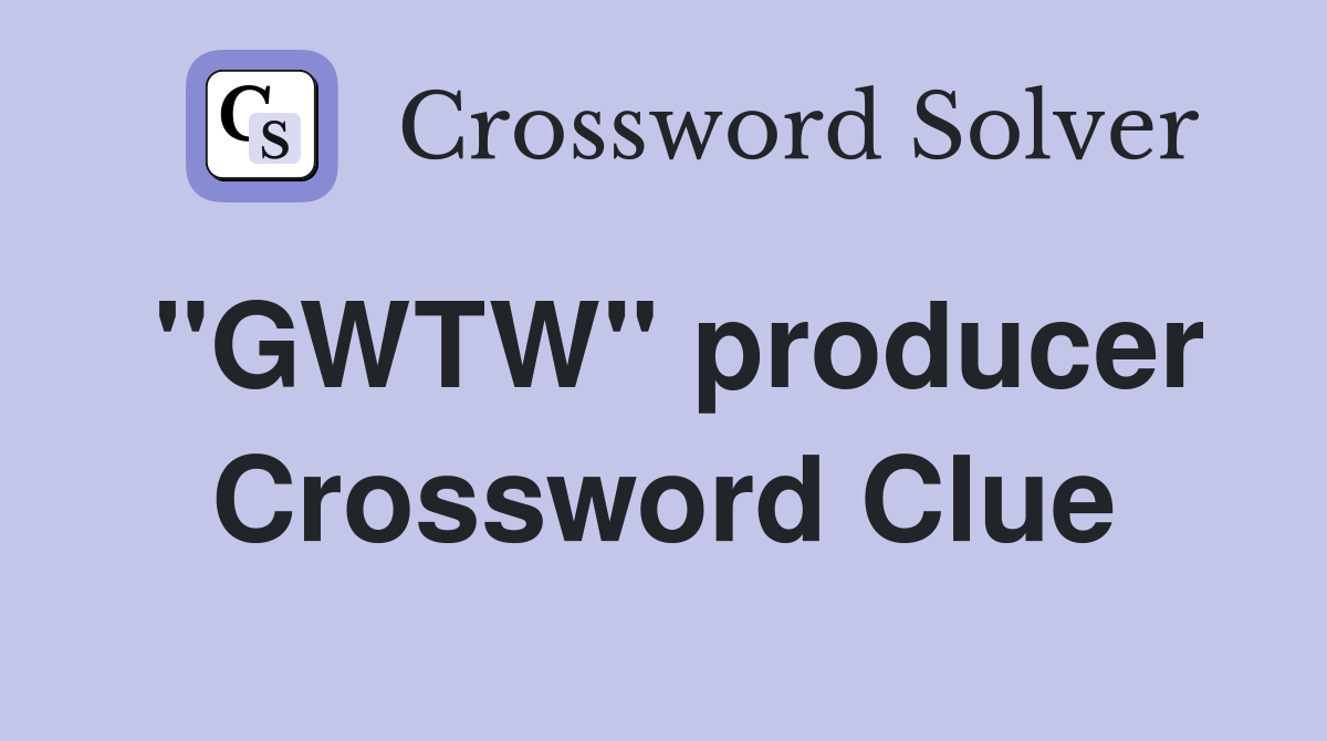 ''GWTW'' producer Crossword Clue