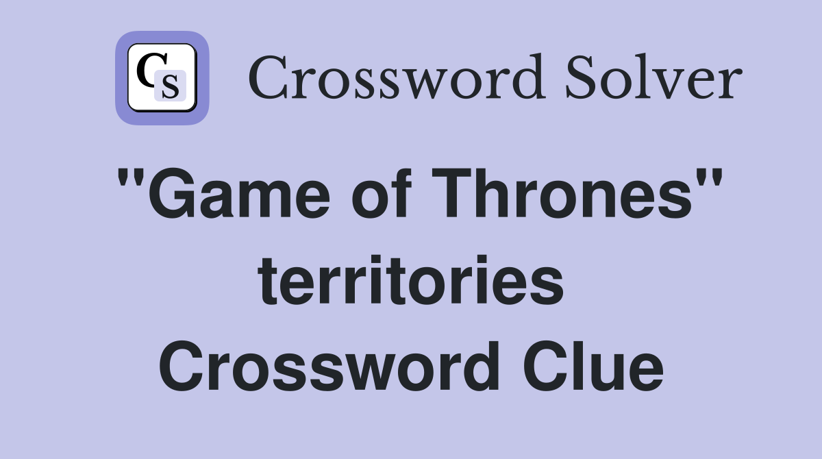 ''Game of Thrones'' territories Crossword Clue