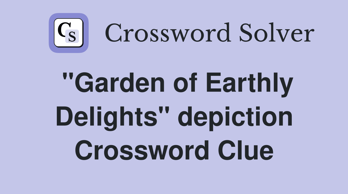 ''Garden of Earthly Delights'' depiction Crossword Clue