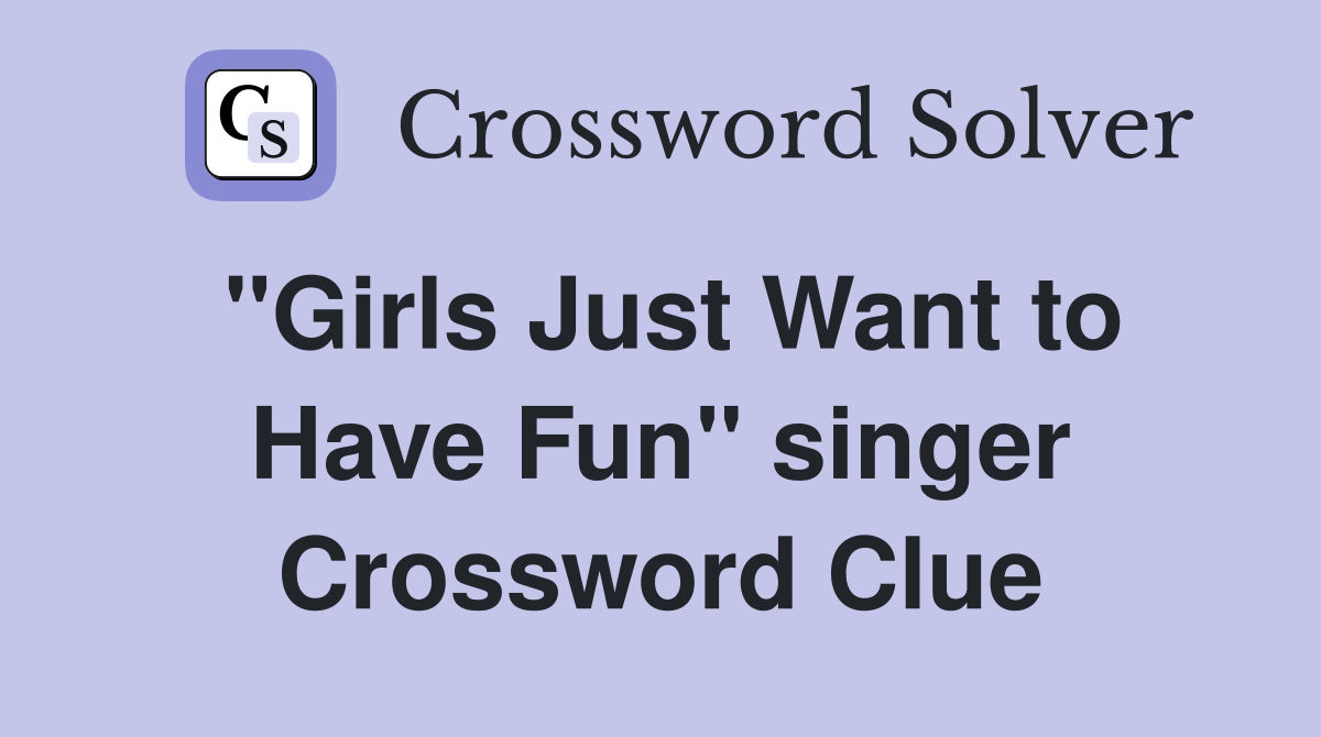 ''Girls Just Want to Have Fun'' singer Crossword Clue