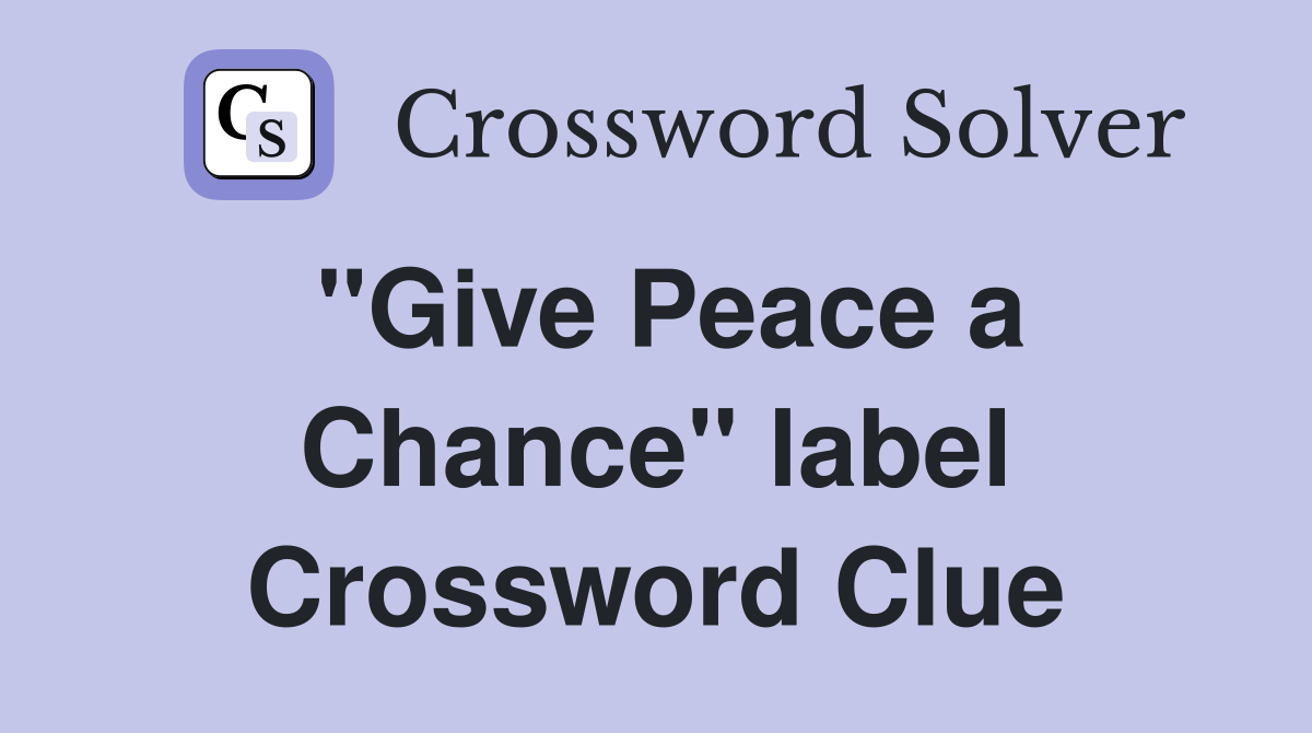 ''Give Peace a Chance'' label Crossword Clue