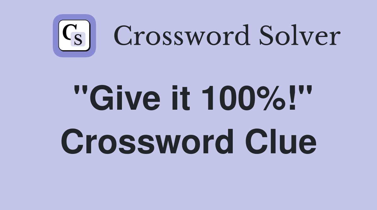 ''Give it 100%!'' Crossword Clue