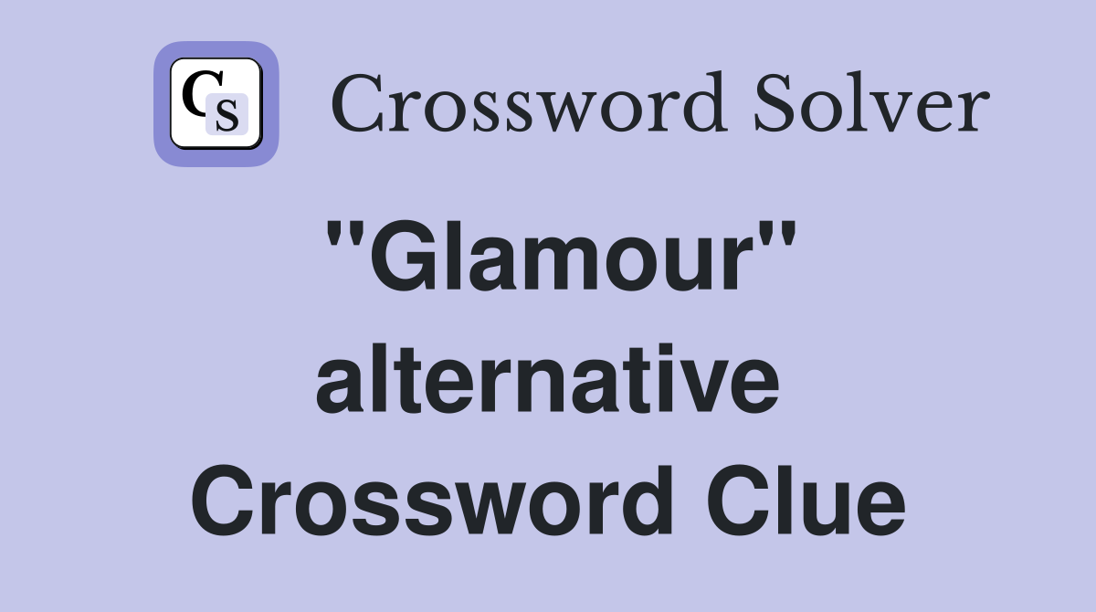 ''Glamour'' alternative Crossword Clue
