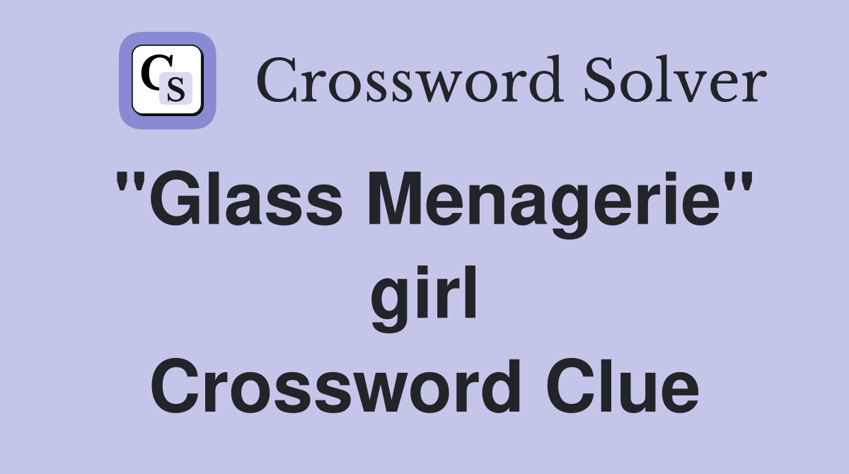 ''Glass Menagerie'' girl Crossword Clue