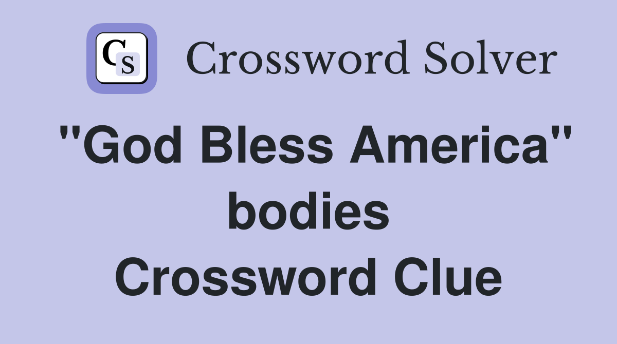 ''God Bless America'' bodies Crossword Clue