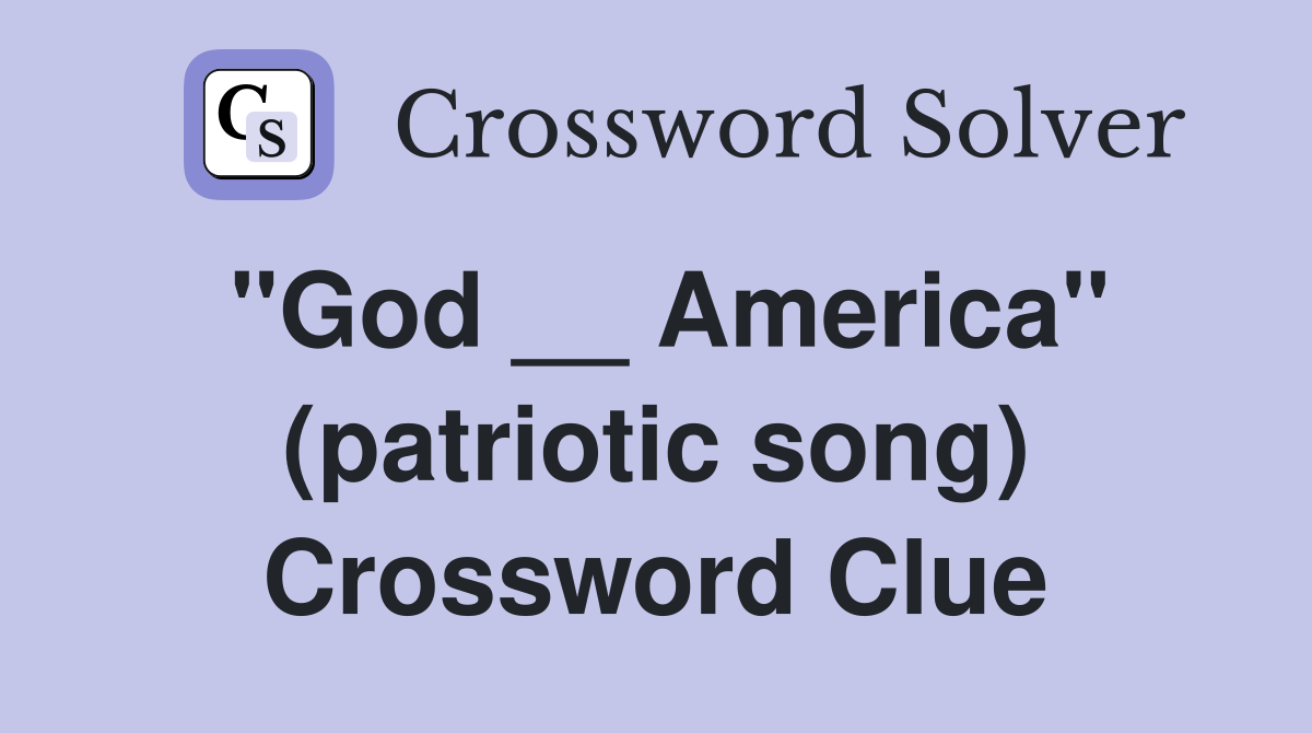''God __ America'' (patriotic song) Crossword Clue