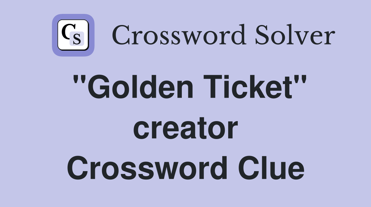 ''Golden Ticket'' creator Crossword Clue