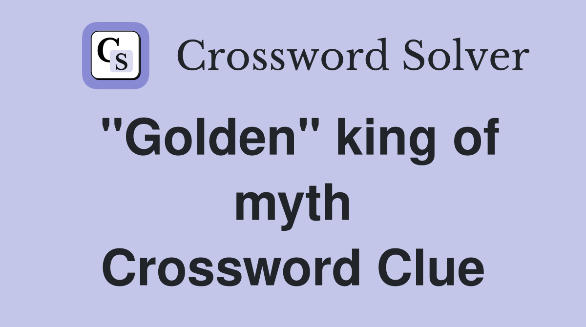 ''Golden'' king of myth Crossword Clue