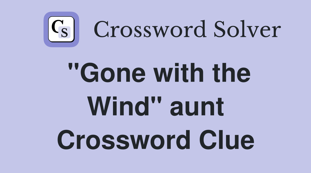 ''Gone with the Wind'' aunt Crossword Clue