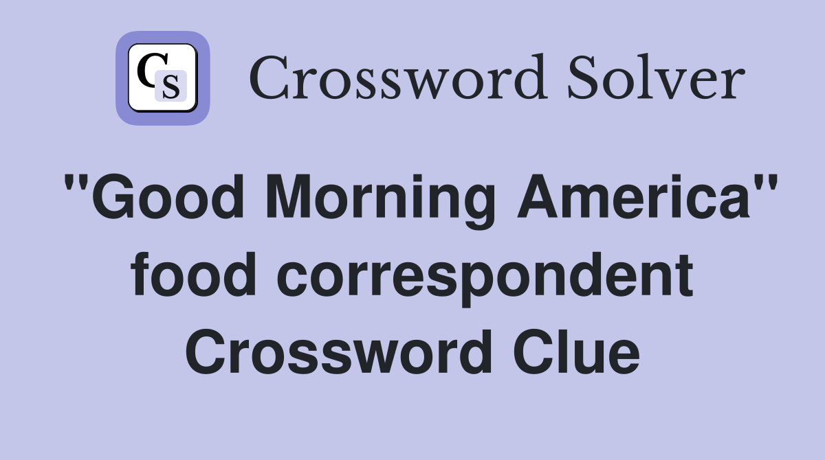''Good Morning America'' food correspondent Crossword Clue