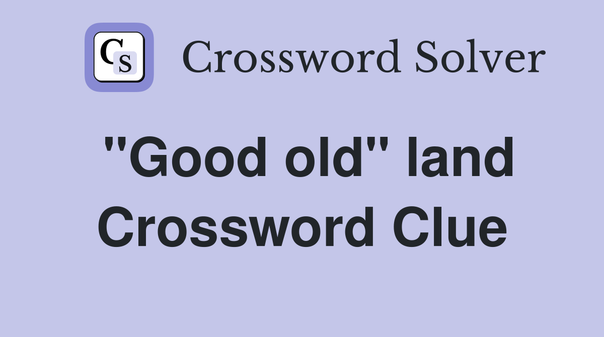''Good old'' land Crossword Clue