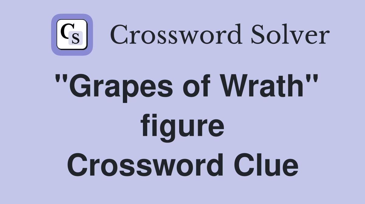 ''Grapes of Wrath'' figure Crossword Clue