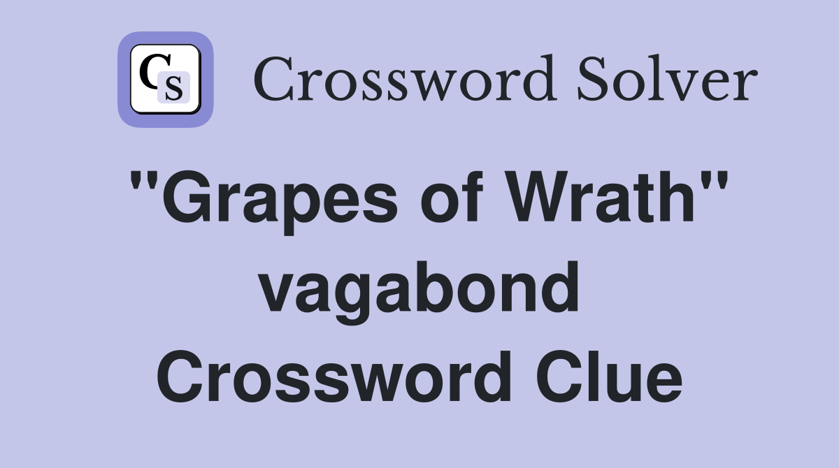 ''Grapes of Wrath'' vagabond Crossword Clue