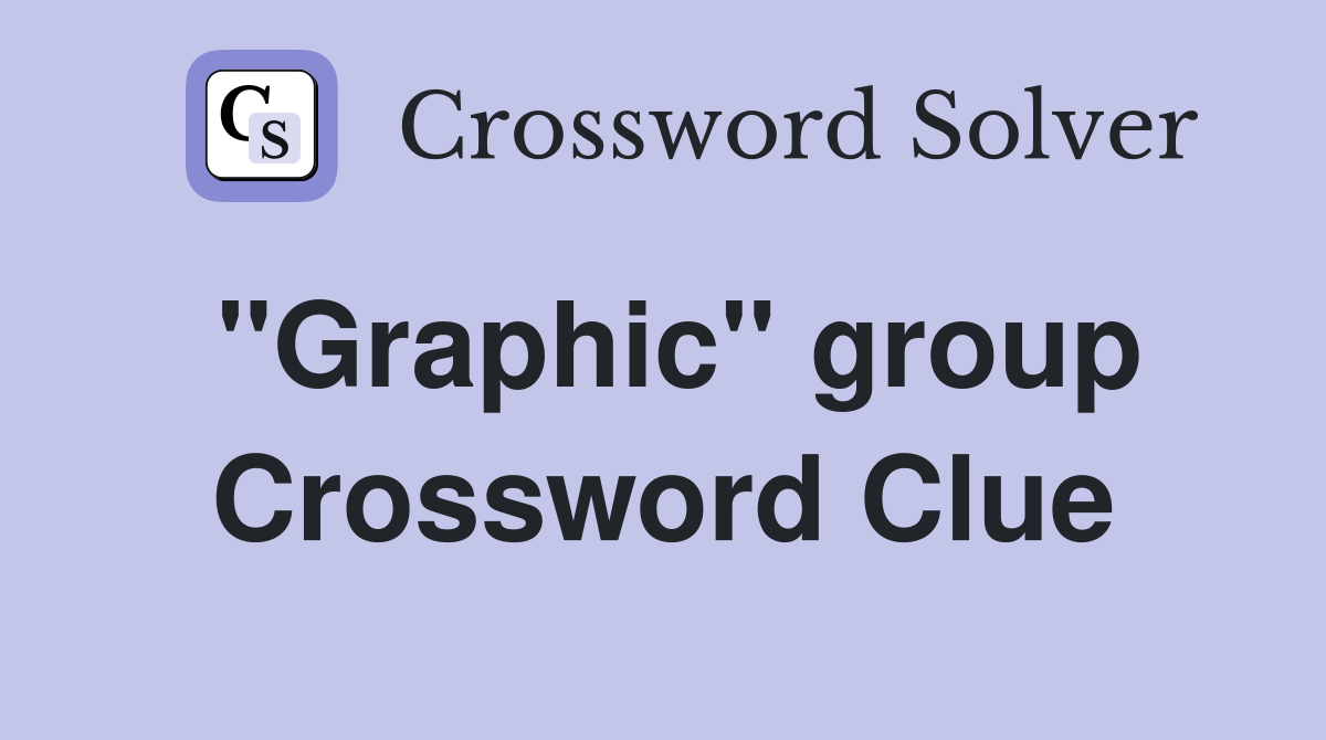 ''Graphic'' group Crossword Clue