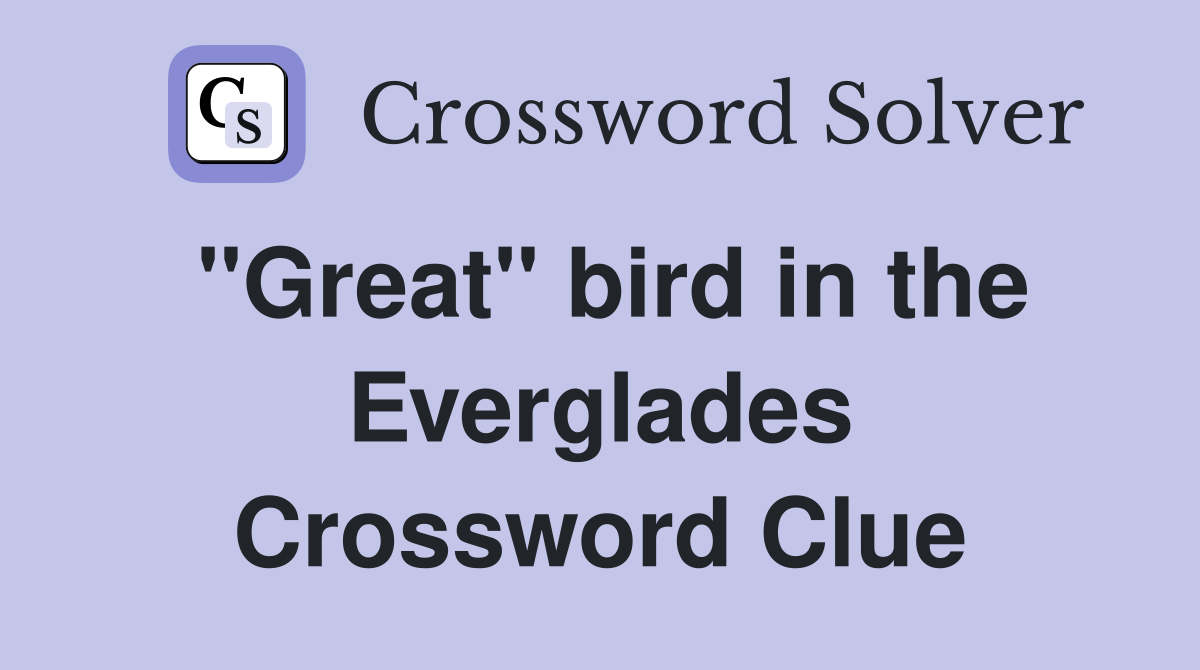 ''Great'' bird in the Everglades Crossword Clue