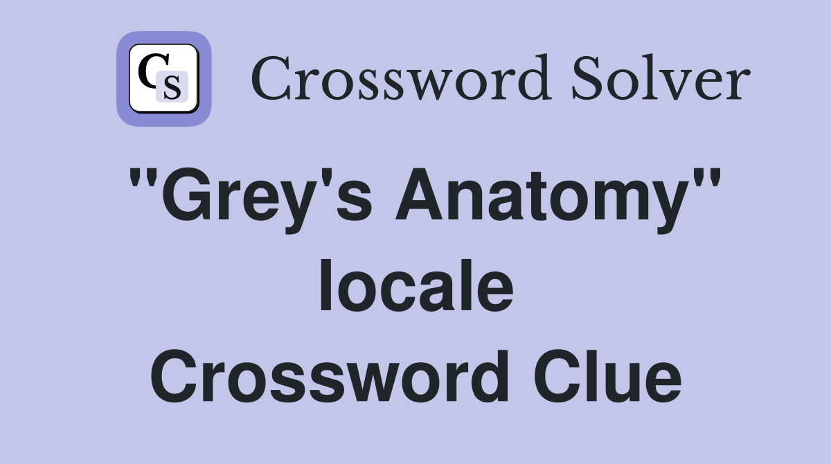 ''Grey's Anatomy'' locale Crossword Clue