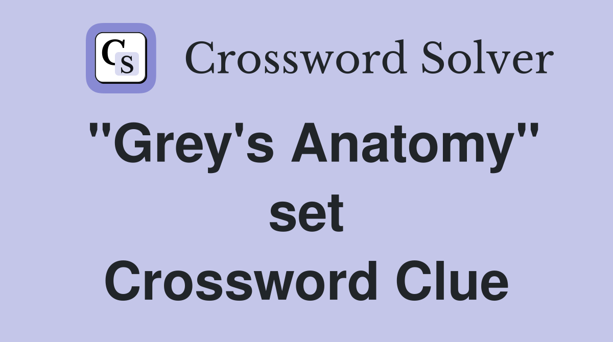 ''Grey's Anatomy'' set Crossword Clue