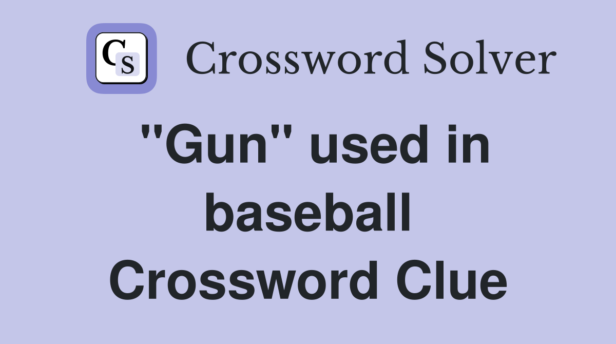''Gun'' used in baseball Crossword Clue