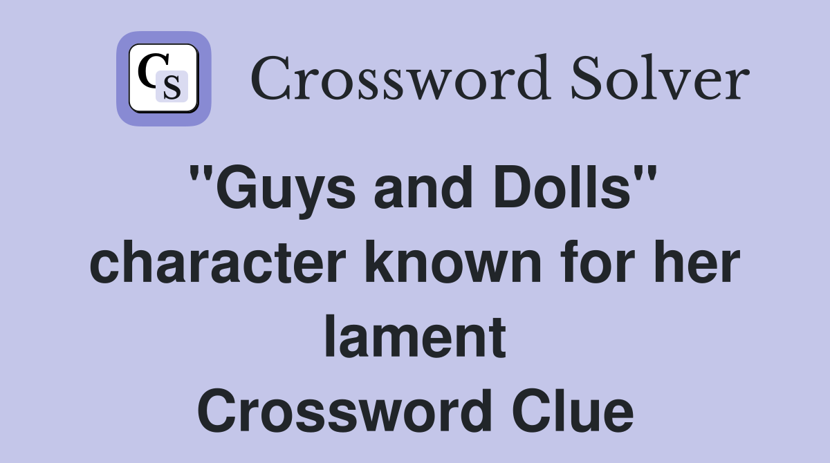 ''Guys and Dolls'' character known for her lament Crossword Clue