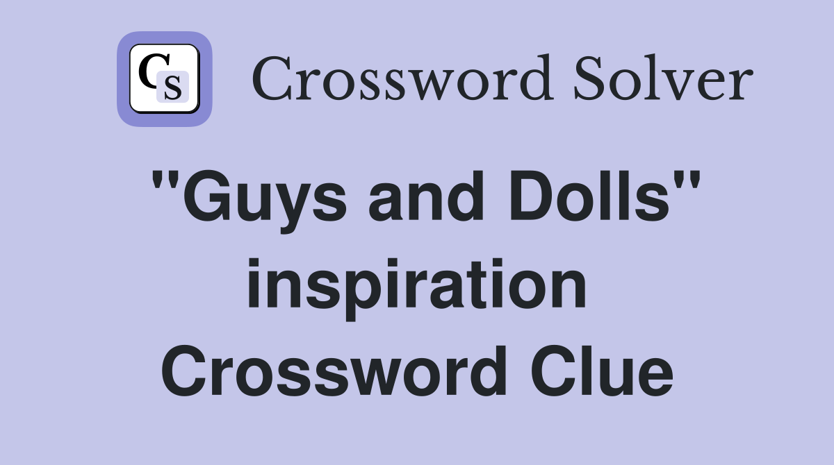 ''Guys and Dolls'' inspiration Crossword Clue