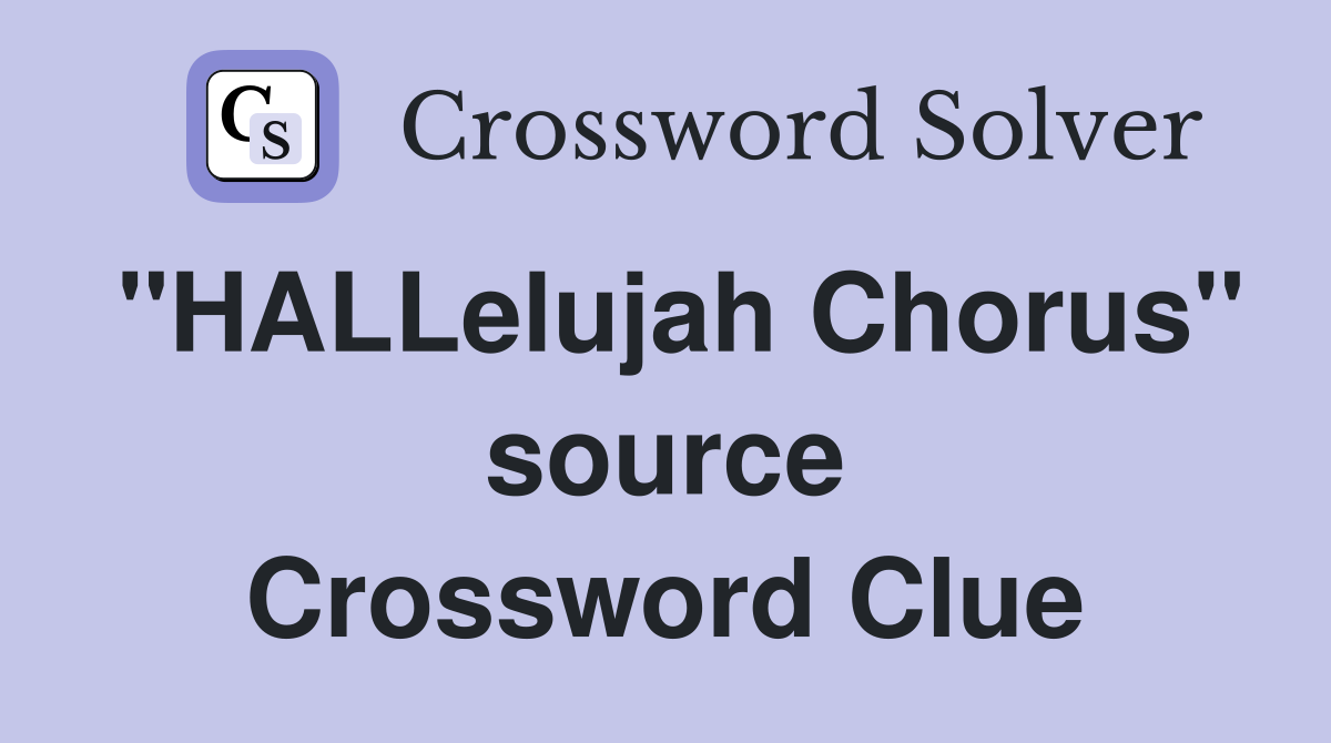 ''HALLelujah Chorus'' source Crossword Clue