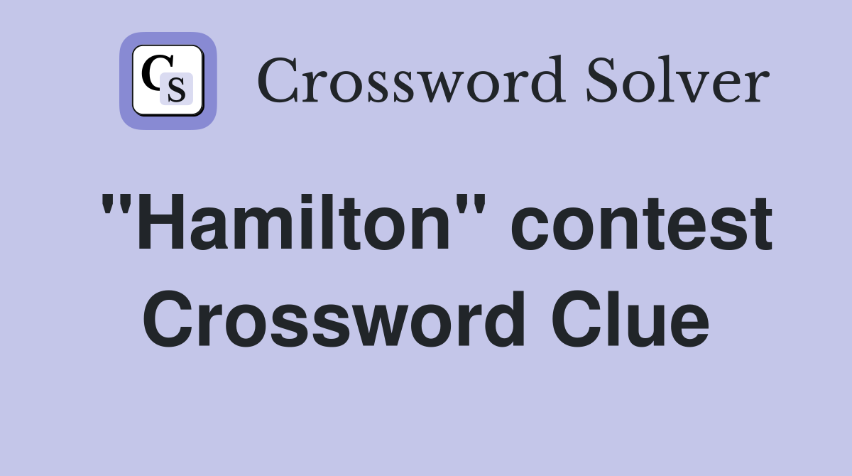 ''Hamilton'' contest Crossword Clue