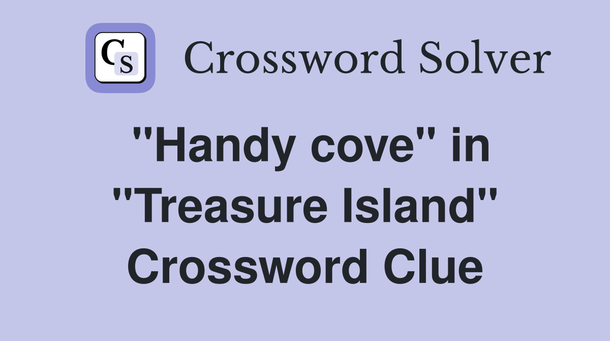 ''Handy cove'' in ''Treasure Island'' Crossword Clue