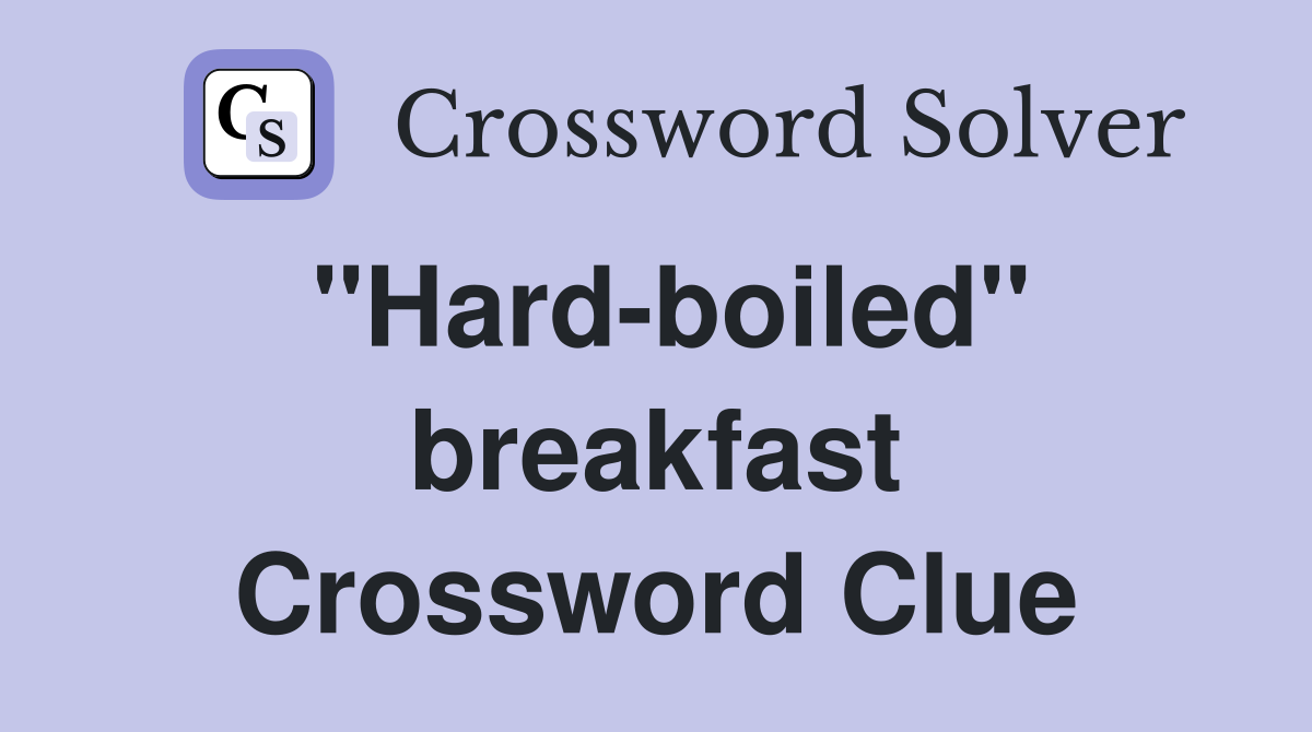 ''Hard-boiled'' breakfast Crossword Clue