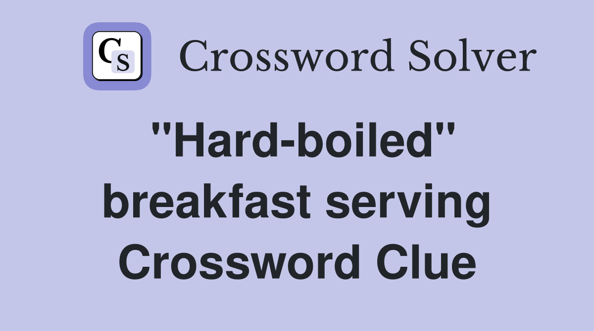 ''Hard-boiled'' breakfast serving Crossword Clue