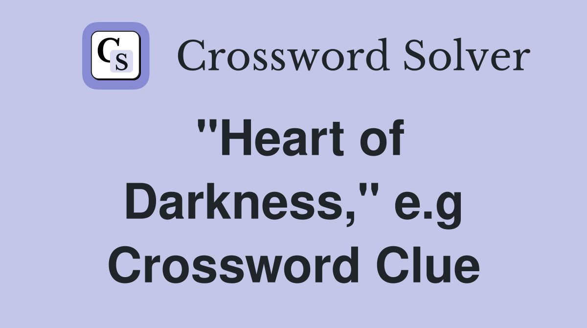 ''Heart of Darkness,'' e.g Crossword Clue
